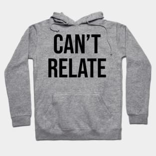 Can't Relate Sayings Trends Hoodie